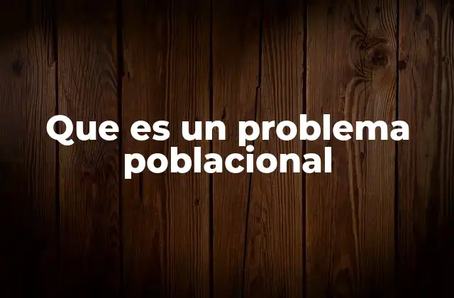 Que es un Problema Poblacional