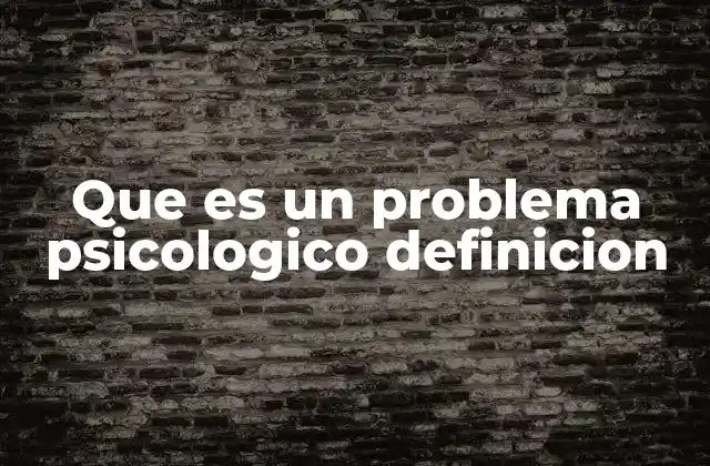 Que es un Problema Psicologico Definicion 2 Cómo se manifiesta un problema psicológico