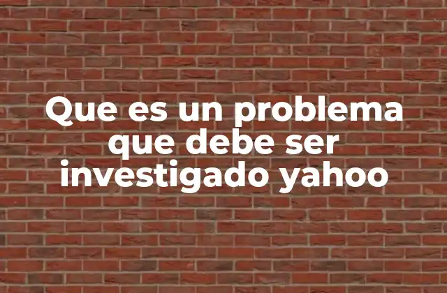 Que es un Problema que Debe Ser Investigado Yahoo 2 Situaciones que pueden requerir una investigación en Yahoo