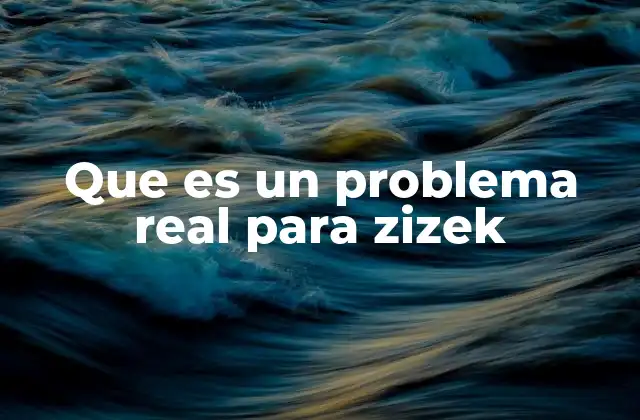 Que es un Problema Real para Zizek