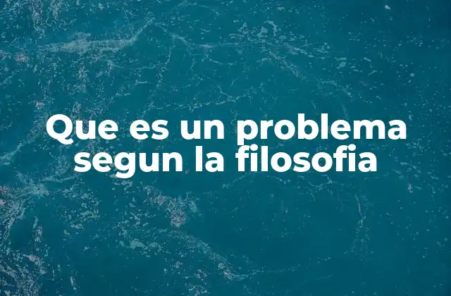 Que es un Problema Segun la Filosofia