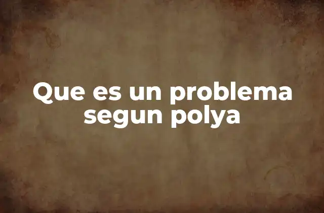 Que es un Problema Segun Polya