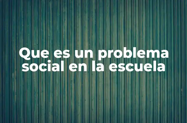 Que es un Problema Social en la Escuela