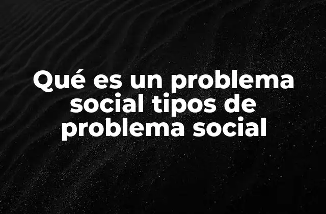 Qué es un Problema Social Tipos de Problema Social