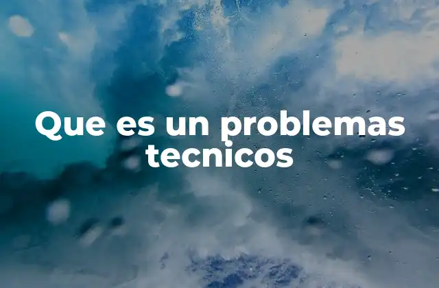 Que es un Problemas Tecnicos