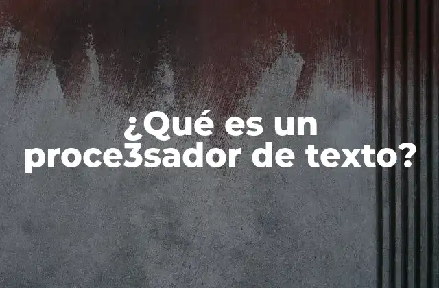 ¿qué es un Proce3sador de Texto?