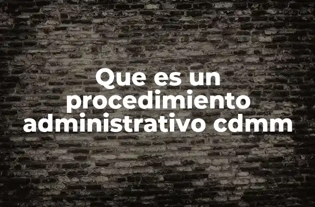 Que es un Procedimiento Administrativo Cdmm
