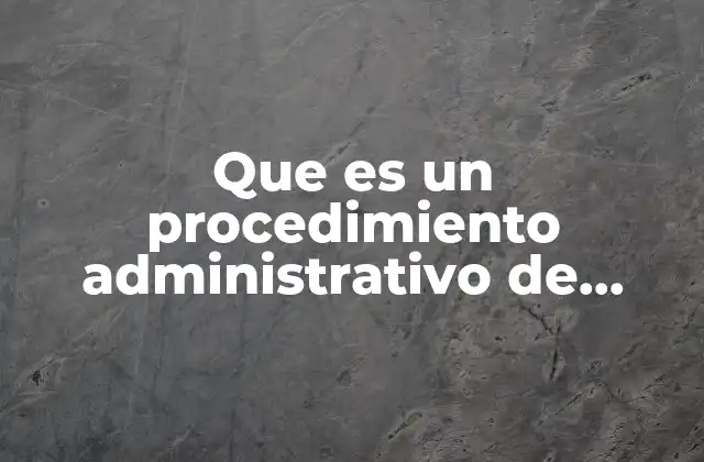 Que es un Procedimiento Administrativo de Ejecución