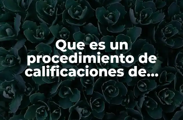 Que es un Procedimiento de Calificaciones de Prueba Estadístico