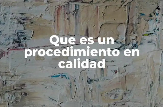 Que es un Procedimiento en Calidad
