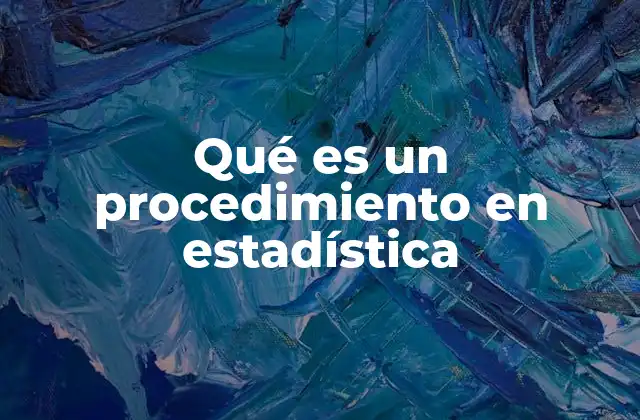Qué es un Procedimiento en Estadística