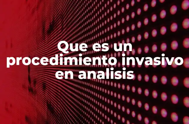 Que es un Procedimiento Invasivo en Analisis 2 El papel de los procedimientos invasivos en diagnósticos complejos