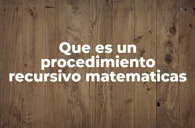 Que es un Procedimiento Recursivo Matematicas