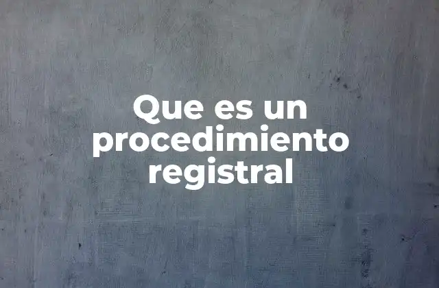 Que es un Procedimiento Registral 2 El rol de los registros públicos en los procesos jurídicos