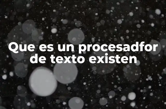 Que es un Procesadfor de Texto Existen