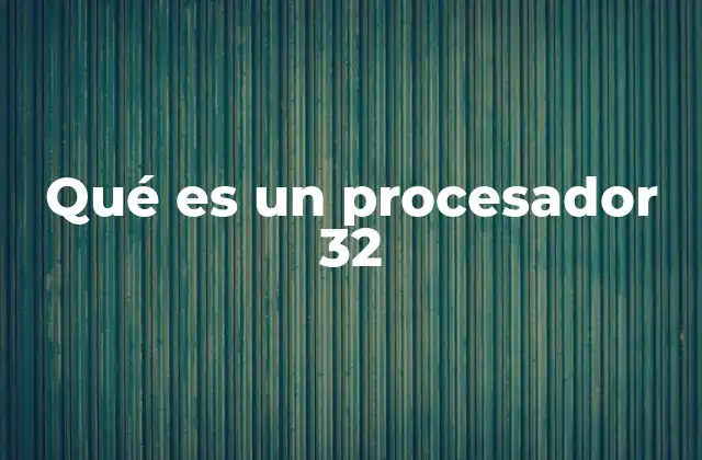 Qué es un Procesador 32