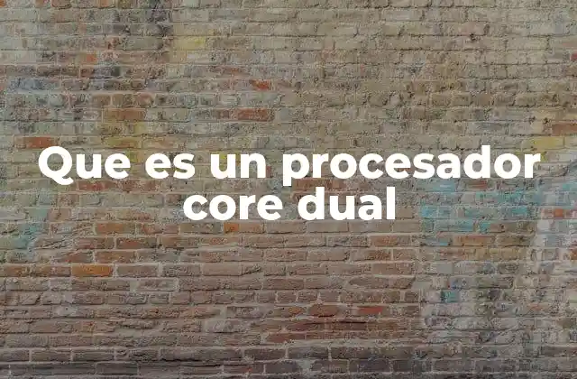 Que es un Procesador Core Dual