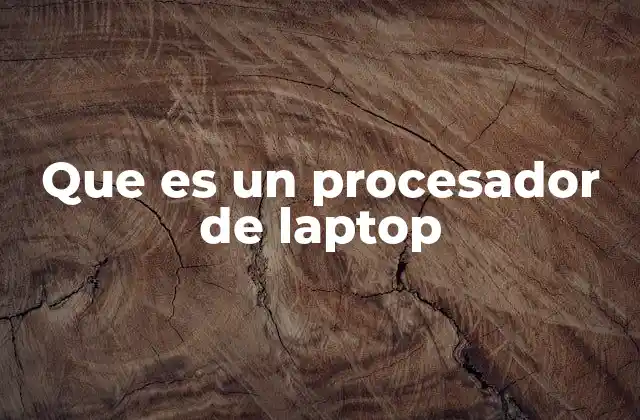 Que es un Procesador de Laptop
