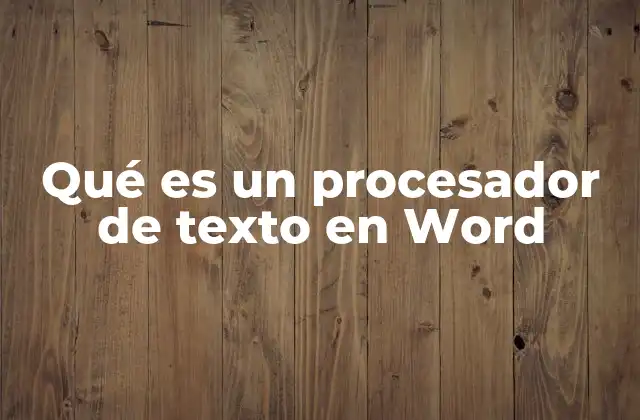 Qué es un Procesador de Texto en Word