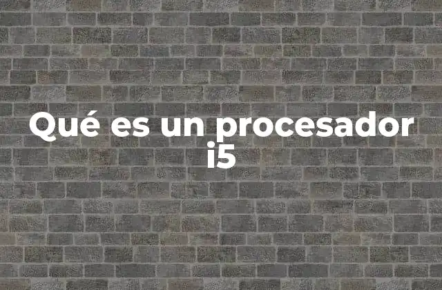 Qué es un Procesador I5