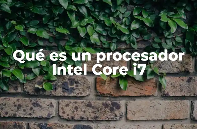 Qué es un Procesador Intel Core I7 2 Características que definen a los procesadores Intel Core i7