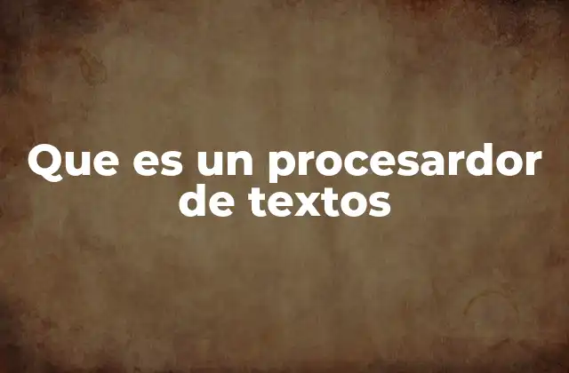 Que es un Procesardor de Textos