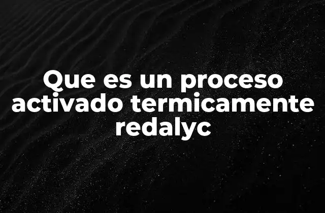 Que es un Proceso Activado Termicamente Redalyc
