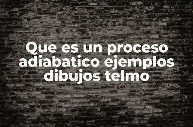 Que es un Proceso Adiabatico Ejemplos Dibujos Telmo