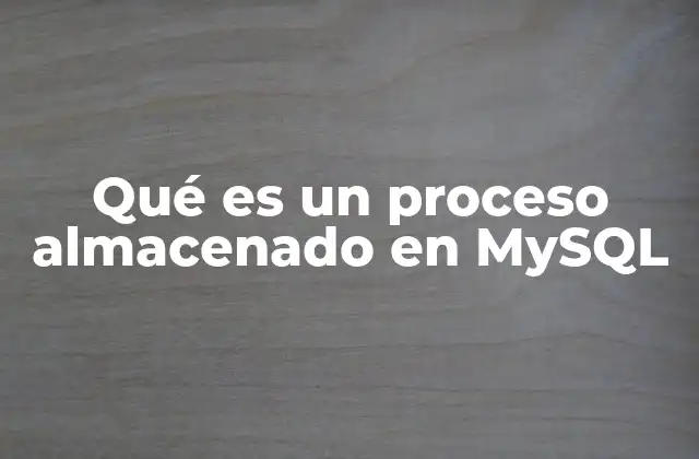 Qué es un Proceso Almacenado en Mysql