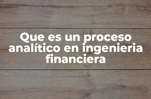 Que es un Proceso Analítico en Ingenieria Financiera