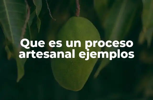 Que es un Proceso Artesanal Ejemplos 2 La importancia del proceso artesanal en la producción actual