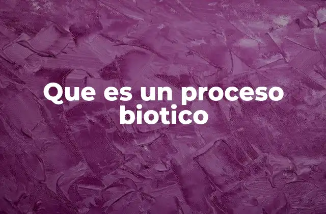 Que es un Proceso Biotico 2 El papel de los organismos en los ecosistemas