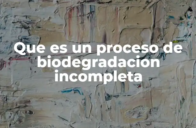 Factores que influyen en la biodegradación incompleta