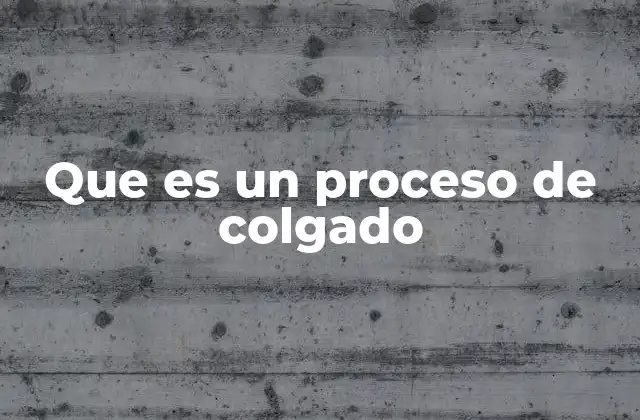 Que es un Proceso de Colgado