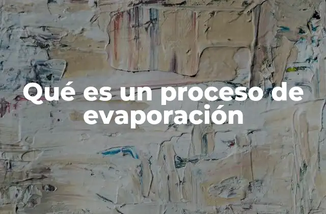 Qué es un Proceso de Evaporación