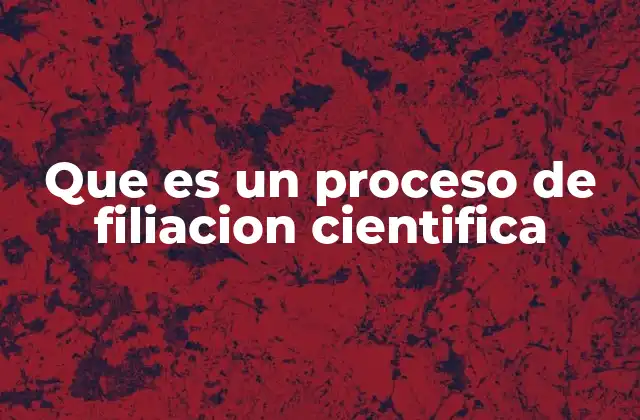 Que es un Proceso de Filiacion Cientifica