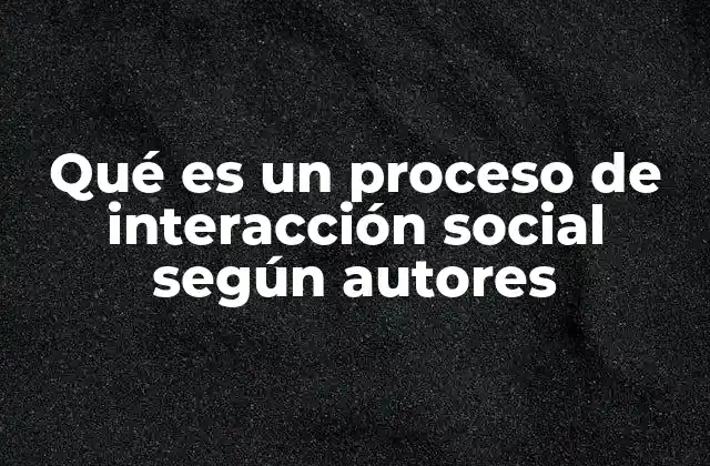 La base teórica de los procesos de interacción social