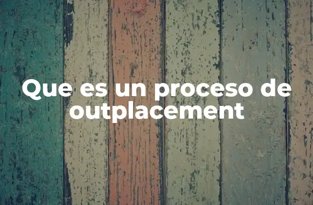 Que es un Proceso de Outplacement
