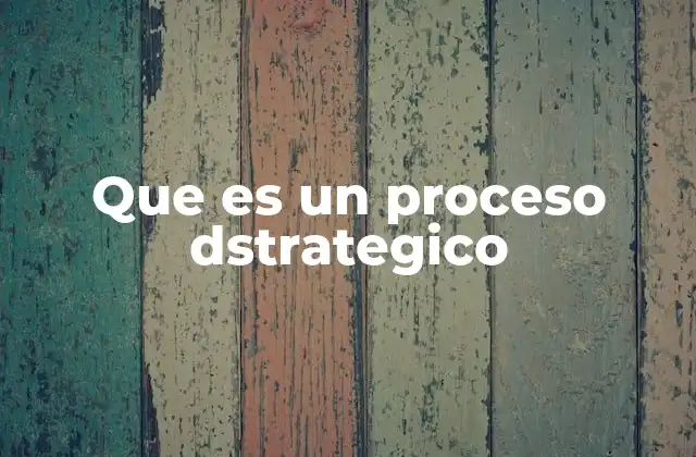 Que es un Proceso Dstrategico