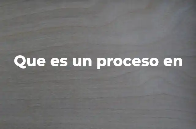 Que es un Proceso en