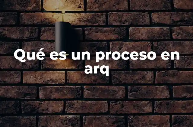 Qué es un Proceso en Arq