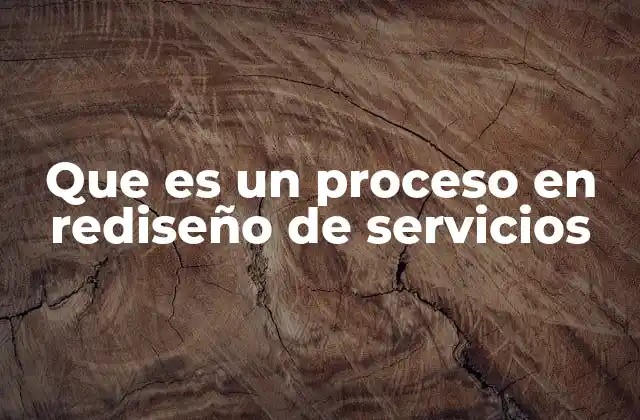 Que es un Proceso en Rediseño de Servicios