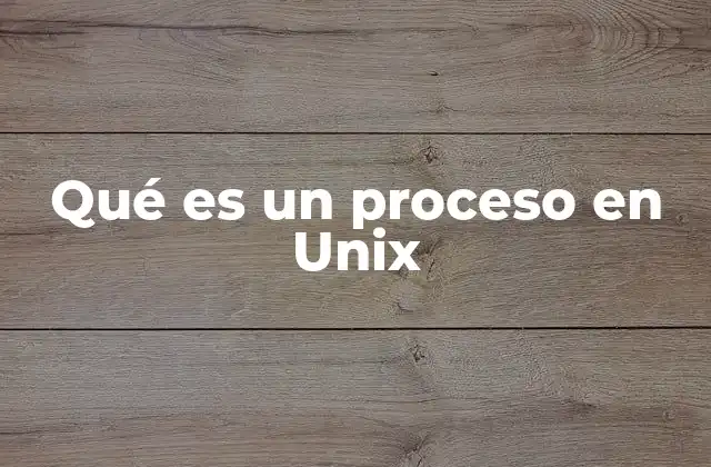 Qué es un Proceso en Unix