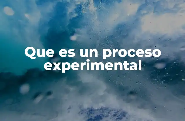 Que es un Proceso Experimental