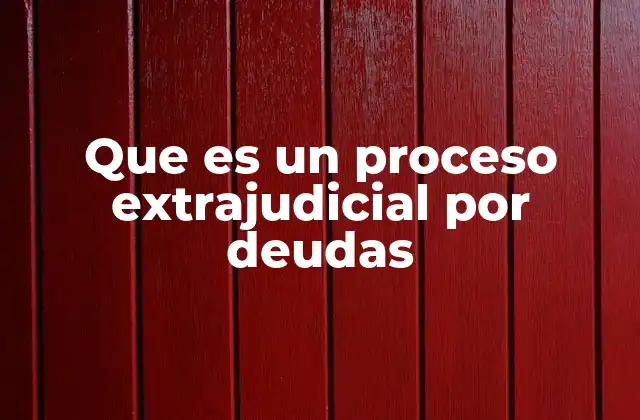 Que es un Proceso Extrajudicial por Deudas
