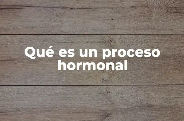 Qué es un Proceso Hormonal