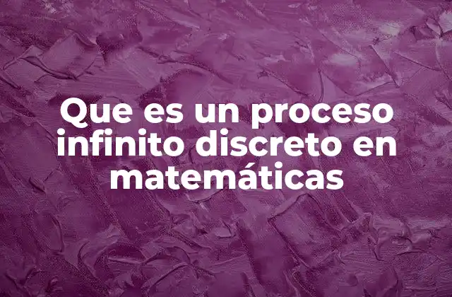 Que es un Proceso Infinito Discreto en Matemáticas 2 El papel de los procesos infinitos en la matemática moderna