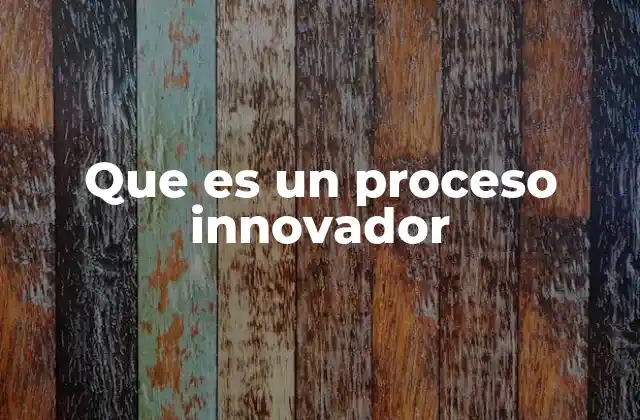 Que es un Proceso Innovador