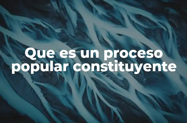 ¿Qué es un proceso popular constituyente? (Continuación)