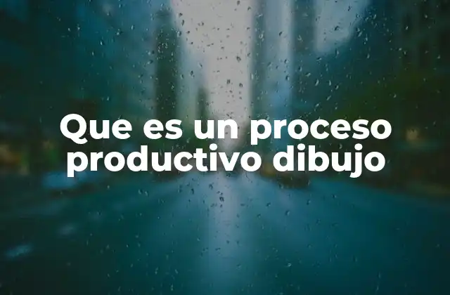 Que es un Proceso Productivo Dibujo